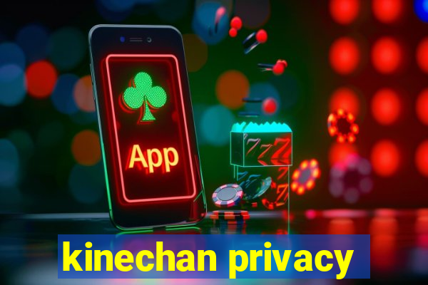 kinechan privacy